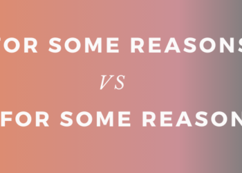 Phân biệt “for some reasons” và “for some reason” trong Tiếng Anh